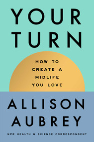 Your Turn (How to Create a Midlife You Love) by Allison Aubrey, 9781668207253