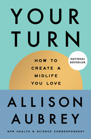 Your Turn (How to Create a Midlife You Love) by Allison Aubrey, 9781668207253
