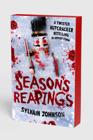 Season's Reapings (A Twisted Nutcracker Retelling in Advent Form) by Sylvain Johnson, 9781668209172