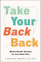 Take Your Back Back (Whole Health Healing for Low Back Pain) by Christine Goertz, 9781668211632