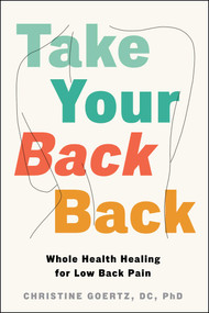 Take Your Back Back (Whole Health Healing for Low Back Pain) by Christine Goertz, 9781668211632