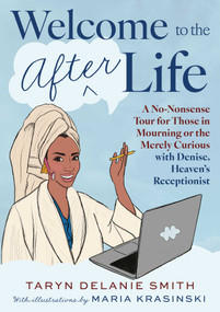 Welcome to the Afterlife (A No-Nonsense Tour for Those in Mourning or the Merely Curious with Denise, Heaven's Receptionist) by Taryn Delanie Smith, Maria Krasinski, 9781668212462