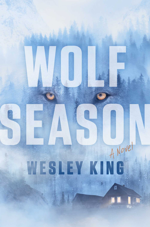 Wolf Season (A Novel) by Wesley King, 9781668212646