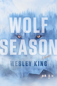 Wolf Season (A Novel) by Wesley King, 9781668212646
