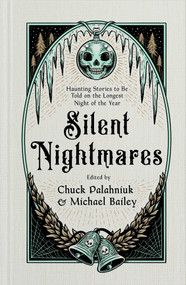 Silent Nightmares (Haunting Stories to Be Told on the Longest Night of the Year) by Chuck Palahniuk, Michael Bailey, 9781668212844
