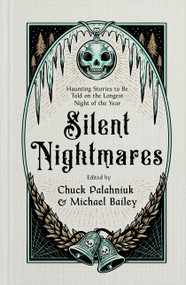 Silent Nightmares (Haunting Stories to Be Told on the Longest Night of the Year) by Chuck Palahniuk, Michael Bailey, 9781668212844
