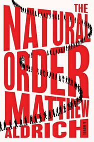 The Natural Order (A Novel) by Matthew Aldrich, 9781668217399