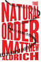 The Natural Order (A Novel) by Matthew Aldrich, 9781668217399