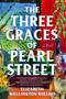 The Three Graces of Pearl Street (A Novel) by Elizabeth Wellington Rollins, 9781668224861