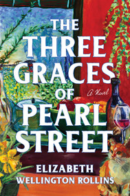 The Three Graces of Pearl Street (A Novel) by Elizabeth Wellington Rollins, 9781668224861
