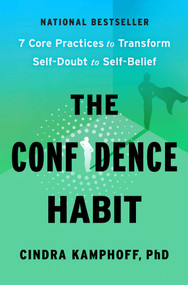 The Confidence Habit (7 Core Practices to Transform Self-Doubt to Self-Belief) by Cindra Kamphoff, 9781668225257