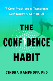 The Confidence Habit (7 Core Practices to Transform Self-Doubt to Self-Belief) by Cindra Kamphoff, 9781668225257