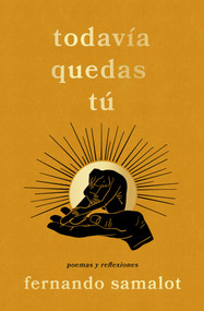 todavía quedas tú, Spanish-language edition of you still have yourself (poemas y reflexiones) by Fernando Samalot, 9781668239643
