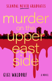 Murder on the Upper East Side (A Novel) by Gigi Waldorf, 9781668240663