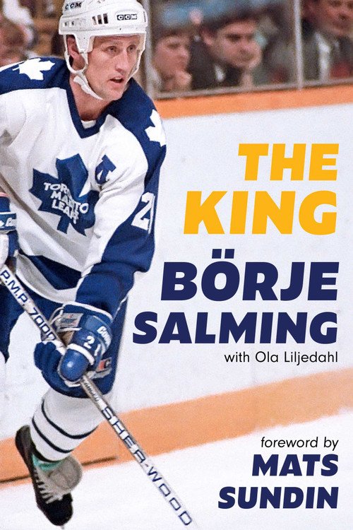The King by Börje Salming, Ola Liljedahl, Mats Sundin, 9781668241189