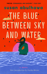 The Blue Between Sky and Water (A Novel) by susan abulhawa, Fariha Róisín, 9781668242094