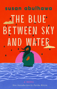 The Blue Between Sky and Water (A Novel) by susan abulhawa, 9781668242094
