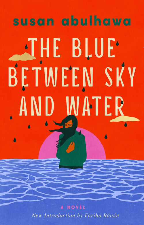 The Blue Between Sky and Water (A Novel) by susan abulhawa, 9781668242094