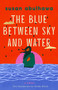 The Blue Between Sky and Water (A Novel) by susan abulhawa, 9781668242094