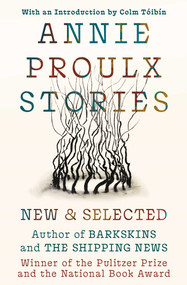 Annie Proulx Stories (New and Selected) by Annie Proulx, 9781668243206