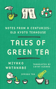 Tales of Green Tea (Notes from a Centuries-Old Kyoto Teahouse) by Miyako Watanabe, 9781668247426
