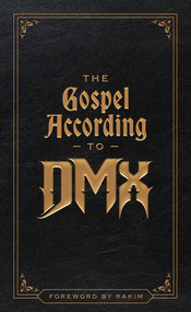 The Gospel According to DMX ((Foreword by Rakim)) by DMX, Rakim, 9781668247716