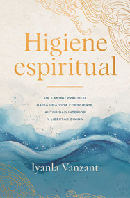 Higiene espiritual, Spanish-language edition of Spiritual Hygiene by Iyanla Vanzant, 9781668250020