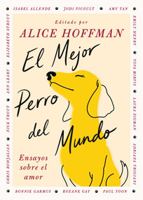 El Mejor perro del mundo/The Best Dog in the World (Ensayos sobre el amor) (Spanish Edition) by Alice Hoffman, 9781668250136