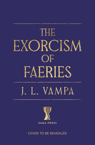 The Exorcism of Faeries by J. L. Vampa, 9781668250396