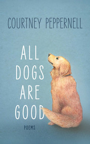 All Dogs are Good (Deluxe Edition) by Courtney Peppernell, 9781771684675