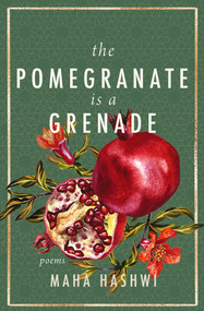 The Pomegranate is a Grenade (Poems) by Maha Hashwi, 9781771684705