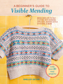 A Beginner's Guide to Visible Mending by Shelley Zetuni, 9781800656406