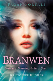 Pagan Portals - Branwen (Weaver of Sorrows, Healer of Souls) by Kristoffer Hughes, 9781803418308