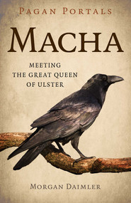 Pagan Portals - Macha (Meeting the Great Queen of Ulster) by Morgan Daimler, 9781803419626