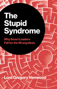 The Stupid Syndrome (Why Smart Leaders Fall for the Wrong Ideas) (Bulgarian Edition) by Lord Gregory Henwood, 9781806950126