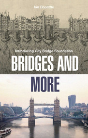 Bridges and More (How London's Bridges Came to Span a River and a City) by Ian Doolittle, 9781836360391