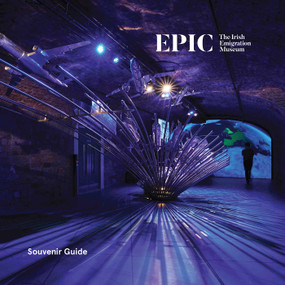 EPIC The Irish Emigration Museum (Ireland Never Leaves You) by Nathan Mannion, 9781836360452