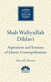 Shah Waliyullah Dihlavi (Aspirations and Tensions of Islamic Cosmopolitanism) by SherAli Tareen, 9781836432418
