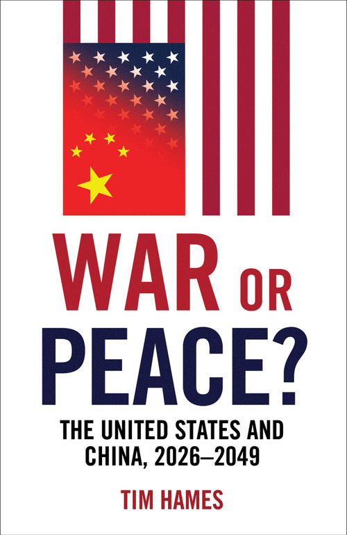 War or Peace? (The United States and China, 2026-2049) by Tim Hames, 9781836432739