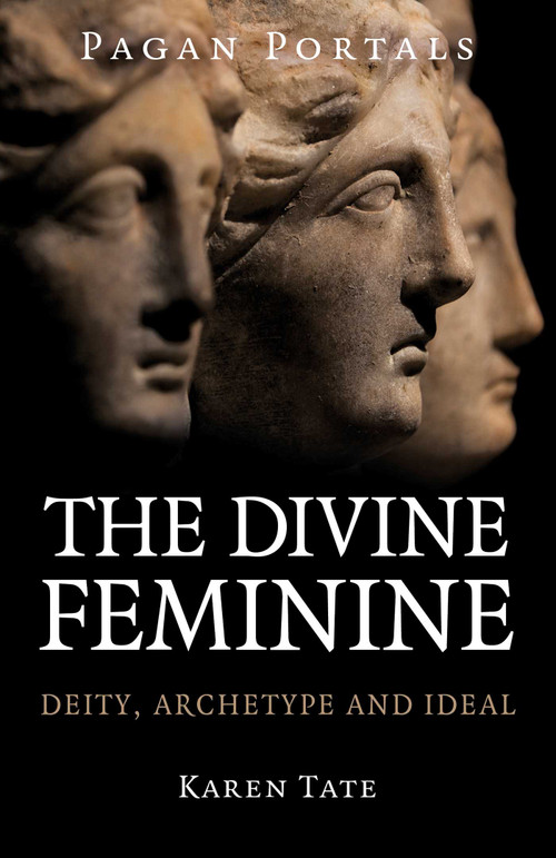 Pagan Portals - The Divine Feminine (Deity, Archetype and Ideal) by Karen Tate, 9781917704342