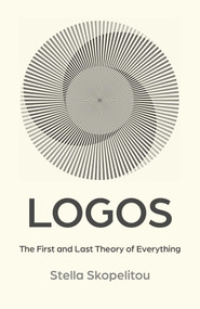 Logos (The First and Last Theory of Everything) by Stella Skopelitou, 9781917704779