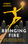 Bringing Fire by Robert McGrath, 9781917704809