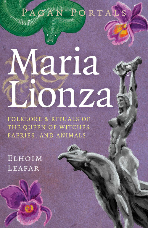 Pagan Portals - Maria Lionza (Folklore & Rituals of the Queen of Witches, Faeries, and Animas) by Elhoim Leafar, 9781917991032