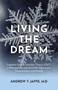 Living the Dream (Cognitive Dream Interface Theory (CDIT), a Philosophical and Scientific Inquiry into Consciousness and Reality) by Andrew Jaffe, M.D., 9781917991629