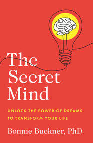 The Secret Mind (Unlock the Power of Dreams to Transform Your Life) by Bonnie  Buckner, 9781953027467