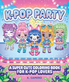 K-Pop Party (A Super-Cute Coloring Book for K-Pop Lovers) by K. Camero, 9781965636701