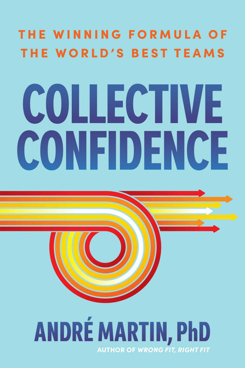 Collective Confidence (The Winning Formula of the World's Best Teams) by Andre Martin, 9781966280088