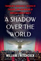 A Shadow Over the World (Franklin D. Roosevelt, the Rise of Fascism, and the Making of America's World War II) by William I Hitchcock, 9781982157722