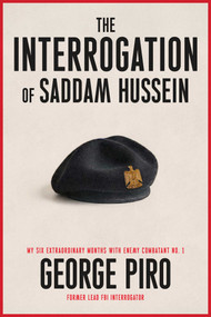 The Interrogation of Saddam Hussein (My Six Months Inside the Mind of a Tyrant) by George Piro, 9781982164478