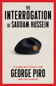The Interrogation of Saddam Hussein (My Six Months Inside the Mind of a Tyrant) by George Piro, 9781982164478